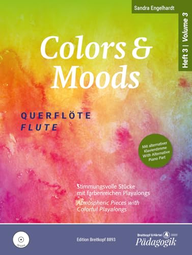 Colors & Moods Querflöte. Stimmungsvolle Stücke mit farbenreichen Playalongs sowie alternativer Klavierstimme auf CD. Band 3 (EB 8893): Stimmungsvolle Stücke für 1-2 Flöten - Heft 3 von Breitkopf & Härtel