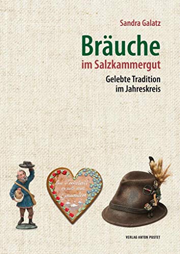 Bräuche im Salzkammergut: Gelebte Tradition im Jahreskreis von Pustet Anton