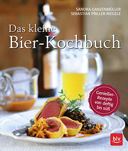 Das kleine Bierkochbuch: Genießer-Rezepte von deftig bis süß von BLV Buchverlag GmbH & Co.