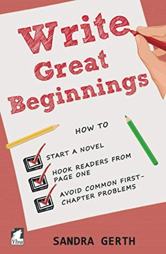 Write Great Beginnings: How to start a novel, hook readers from page one, and avoid common first-chapter problems (The Writer's Guide Series, Band 5)