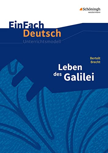 EinFach Deutsch Unterrichtsmodelle: Bertolt Brecht: Leben des Galilei Gymnasiale Oberstufe: Leben des Galilei - Neubearbeitung: Gymnasiale Oberstufe von Westermann Bildungsmedien Verlag GmbH