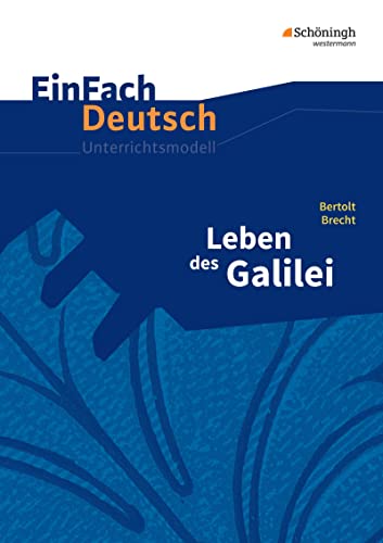EinFach Deutsch Unterrichtsmodelle: Bertolt Brecht: Leben des Galilei Gymnasiale Oberstufe: Leben des Galilei - Neubearbeitung: Gymnasiale Oberstufe von SCHÖNINGH VERLAG IM WESTERMANN SCHULBUCH