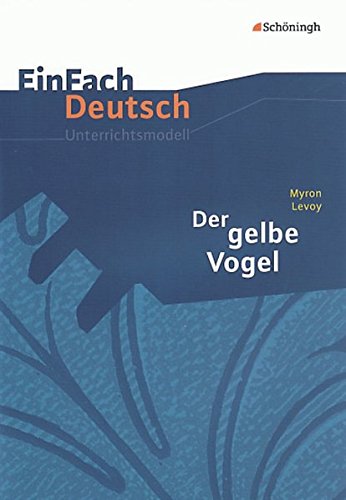 EinFach Deutsch Unterrichtsmodelle: Myron Levoy: Der gelbe Vogel: Klassen 8 - 10 von Westermann Bildungsmedien Verlag GmbH