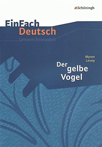 EinFach Deutsch Unterrichtsmodelle: Myron Levoy: Der gelbe Vogel: Klassen 8 - 10