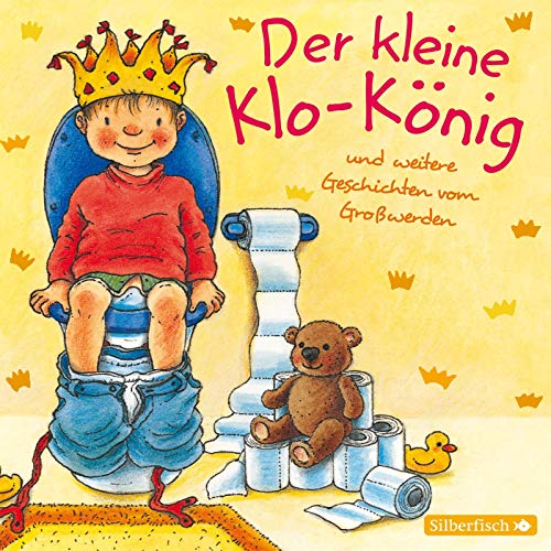 Der kleine Klo-König: Und weitere Geschichten vom Großwerden : 1 CD von Silberfisch