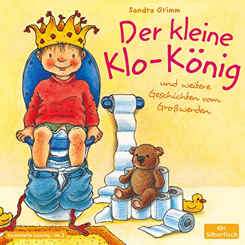 Der kleine Klo-König: Und weitere Geschichten vom Großwerden : 1 CD von Silberfisch