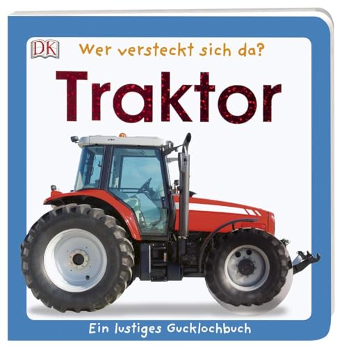 Wer versteckt sich da. Traktor: Ein lustiges Gucklochbuch. Pappbilderbuch mit Glitzerfolie und Gucklöchern ab 1 Jahr Wer versteckt sich da. Traktor: Ein lustiges Gucklochbuch. Pappbilderbuch mit Glitzerfolie und Gucklöchern ab 1 Jahr