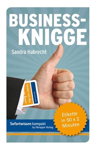 Sofortwissen kompakt. Business-Knigge: Etikette in 50 x 2 Minuten Sofortwissen kompakt. Business-Knigge: Etikette in 50 x 2 Minuten von Heragon Verlag
