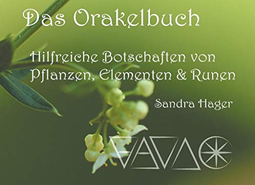 Das Orakelbuch: Hilfreiche Botschaften von Pflanzen, Elementen und Runen Das Orakelbuch: Hilfreiche Botschaften von Pflanzen, Elementen und Runen
