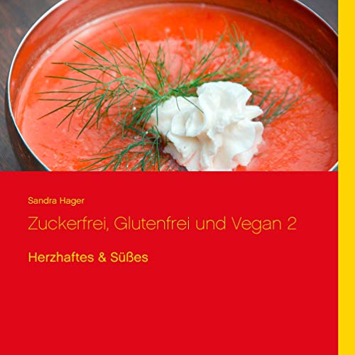 Zuckerfrei, glutenfrei und vegan 2: Herzhaftes & Süßes