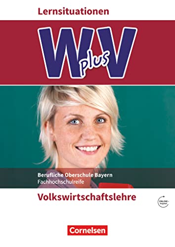 W plus V - Wirtschaft für Fachoberschulen und Höhere Berufsfachschulen - VWL - FOS/BOS Bayern - Jahrgangsstufe 11/12: Volkswirtschaftslehre - Arbeitsbuch mit Webcode von Cornelsen Verlag GmbH