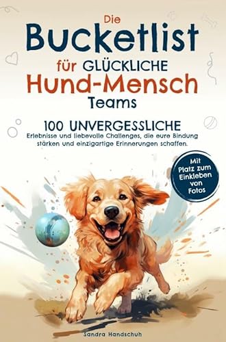 Die Bucketlist für glückliche Hund-Mensch-Teams: 100 unvergessliche Erlebnisse und liebevolle Challenges, die eure Bindung stärken und einzigartige Erinnerungen schaffen. von Du und dein Hund Verlag