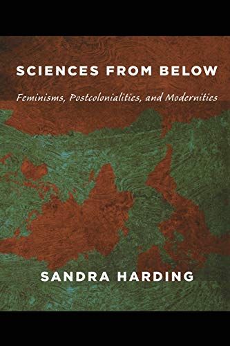 Sciences from Below: Feminisms, Postcolonialities, and Modernities: Feminisms, Postcolonialisms, and Modernities (Next Wave: New Directions in Women's Studies) von Duke University Press