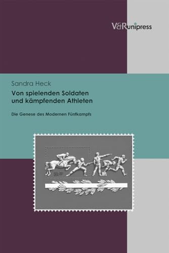 Von spielenden Soldaten und kämpfenden Athleten: Die Genese des Modernen Fünfkampfs