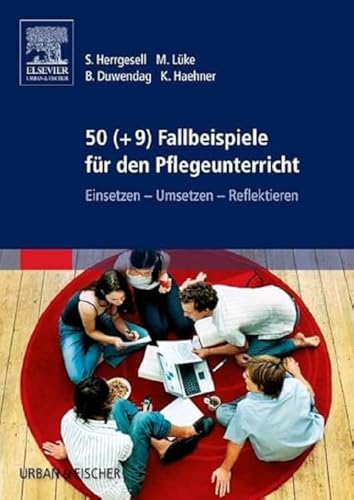 50 (+9) Fallbeispiele für den Pflegeunterricht: Einsetzen - Umsetzen - Reflektieren