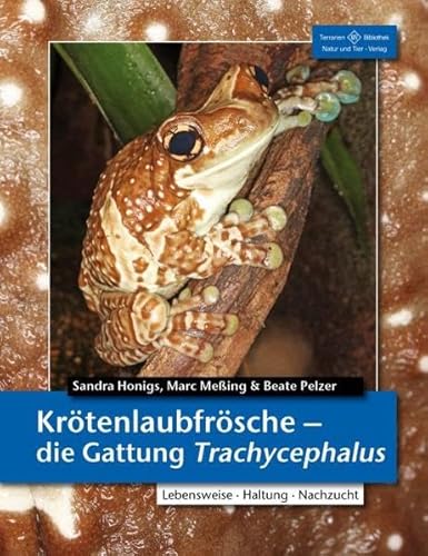 Krötenlaubfrösche - Die Gattung Trachycephalus: Lebensweise, Haltung, Nachzucht (Terrarien-Bibliothek) von NTV Natur und Tier-Verlag