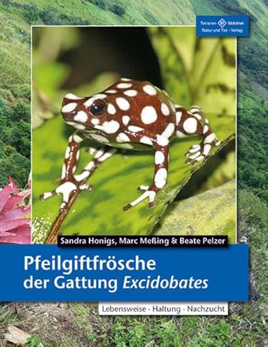 Pfeilgiftfrösche der Gattung Excidobates: Lebensweise, Haltung, Nachzucht (Terrarien-Bibliothek)