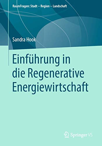 Einführung in die Regenerative Energiewirtschaft (RaumFragen: Stadt – Region – Landschaft)