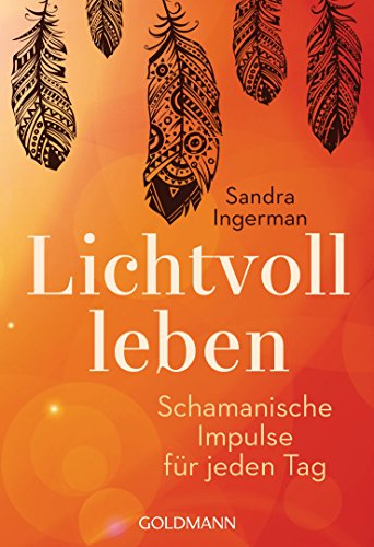 Lichtvoll leben: Schamanische Impulse für jeden Tag von Goldmann TB