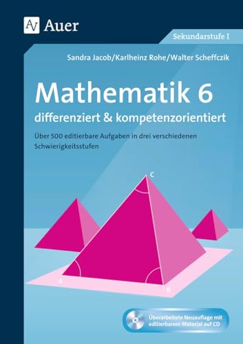 Mathematik 6 differenziert u. kompetenzorientiert: Über 500 editierbare Aufgaben in drei verschiedenen Schwierigkeitsstufen (6. Klasse) (Arbeitsblätter f.d. Mathematikunterricht) von Auer Verlag i.d.AAP LW
