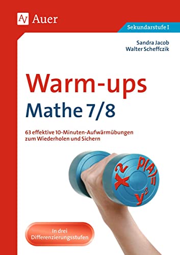 Warm-ups Mathe, Klasse 7/8: 63 effektive 10-Minuten-Aufwärmübungen zum Wiederholen und Sichern: 63 effektive 10-Minuten-Aufwärmübungen zum Wiederholen und Sichern. In drei Differenzierungsstufen