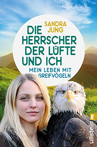 Die Herrscher der Lüfte und ich: Mein Leben mit Greifvögeln von ULLSTEIN TASCHENBUCH