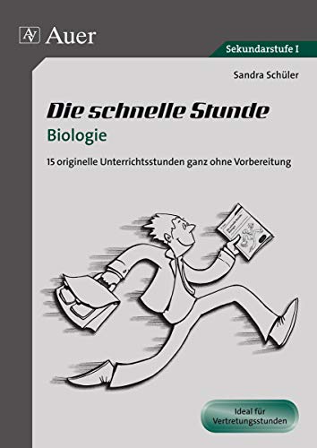 Die schnelle Stunde Biologie: 15 originelle Unterrichtsstunden ganz ohne Vorbereitung (5. bis 10. Klasse) (Die schnelle Stunde Sekundarstufe)