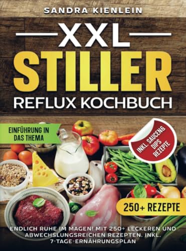 XXL Stiller Reflux Kochbuch: Endlich Ruhe im Magen! Mit 250+ leckeren und abwechslungsreichen Rezepten. Inkl. 7-Tage-Ernährungsplan von Bookmundo