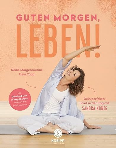 Guten Morgen, Leben!: Deine Morgenroutine. Dein Yoga. Dein perfekter Start in den Tag. Mit Download-Link zu Yoga-Übungen