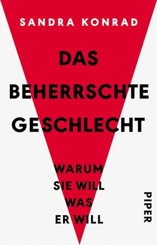 Das beherrschte Geschlecht: Warum sie will, was er will | Emanzipation und Feminismus von Piper Verlag GmbH