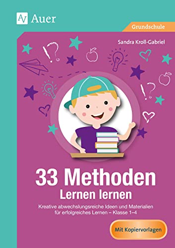 33 Methoden Lernen lernen: Kreative abwechslungsreiche Ideen und Materialien für erfolgreiches Lernen - Klasse 1-4 (33 Methoden Grundschule) von Auer Verlag i.d.AAP LW