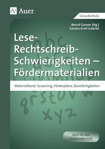 Lese-Rechtschreib-Schwierigkeiten - Fördermaterialien: Materialband: Screening, Förderpläne, Basisfertigkeiten (1. bis 4. Klasse) (Auer LRS-Programm)