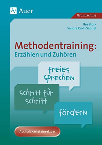 Methodentraining: Erzählen und Zuhören: Freies Sprechen Schritt für Schritt fördern (1. bis 4. Klasse): Freies Sprechen Schritt für Schritt fördern - Auch als Kartei einsetzbar von Auer Verlag i.d.AAP LW