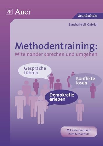 Methodentraining: Miteinander sprechen und umgehen: Gespräche führen - Konflikte lösen - Demokratie erleben (1. bis 4. Klasse) von Auer Verlag i.d.AAP LW