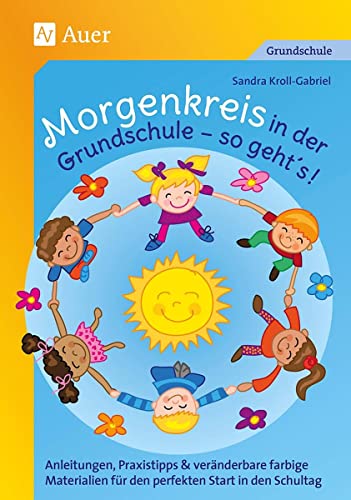 Morgenkreis in der Grundschule - so gehts!: Anleitungen, Praxistipps & veränderbare farbige Ma terialien für den perfekten Start in den Schultag (1. bis 4. Klasse) von Auer Verlag i.d.AAP LW