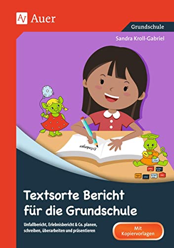 Textsorte Bericht für die Grundschule: Unfallbericht, Erlebnisbericht & Co. planen, schreiben, überarbeiten und präsentieren (2. bis 4. Klasse) (Textsortentraining Grundschule)