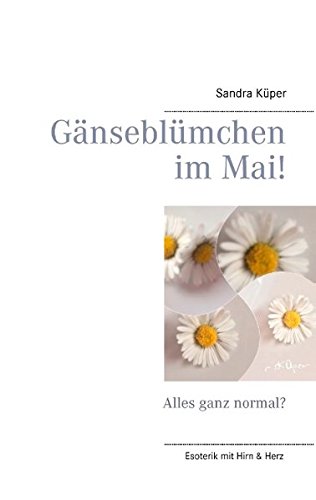 Gänseblümchen im Mai!: Alles ganz normal? von Books on Demand