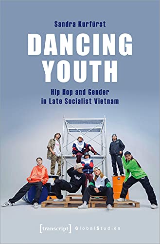 Dancing Youth: Hip Hop and Gender in Late Socialist Vietnam (Global Studies)