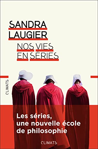 Nos vies en séries: Philosophie et morale d'une culture populaire