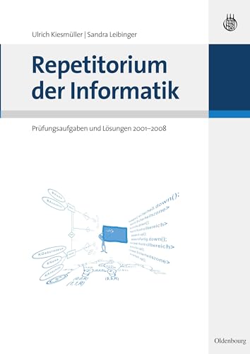 Repetitorium der Informatik: Prüfungsaufgaben und Lösungen 2001 - 2008 von De Gruyter Oldenbourg