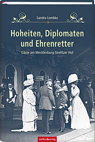 Hoheiten, Diplomaten und Ehrenretter: Gäste am Mecklenburg-Strelitzer Hof