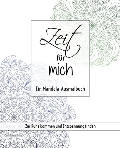 Zeit für mich - Ein Mandala-Ausmalbuch: Zur Ruhe kommen und Entspannung finden