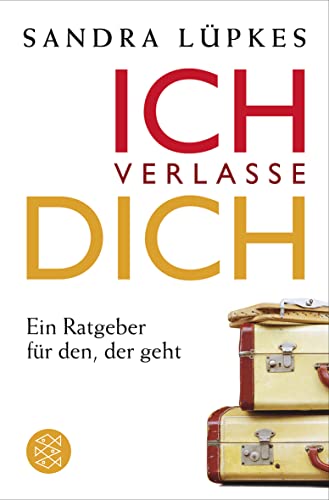 Ich verlasse dich: Ein Ratgeber für den, der geht