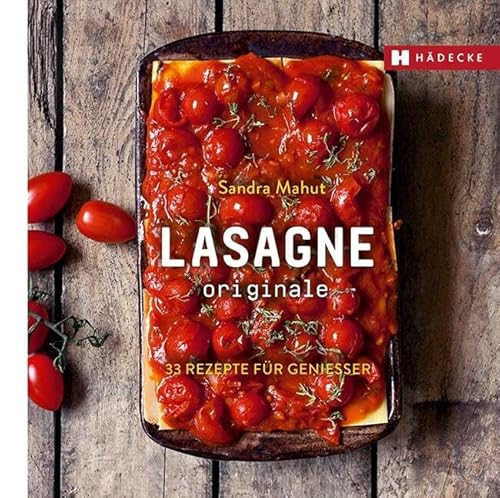 LASAGNE originale: 33 Rezepte für Genießer (Genuss im Quadrat) von Hdecke Verlag GmbH