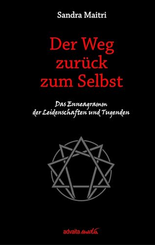 Der Weg zurück zum Selbst: Das Enneagramm der Leidenschaften und Tugenden von advaitaMedia GmbH