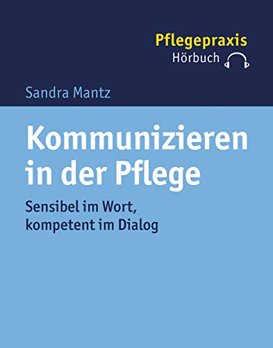 Kommunizieren in der Pflege: Sensibel im Wort, kompetent im Dialog von Kohlhammer W.