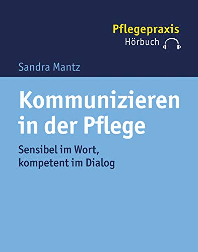 Kommunizieren in der Pflege: Sensibel im Wort, kompetent im Dialog von Kohlhammer