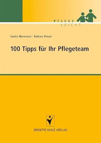 100 Tipps für Ihr Pflegeteam (Pflege leicht)