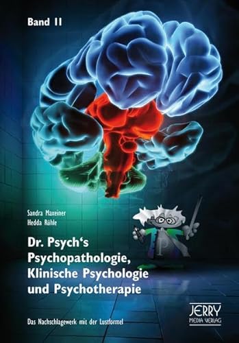 Dr. Psych's Psychopathologie, Klinische Psychologie und Psychotherapie, Band II: Das Nachschlagewerk mit der Lustformel