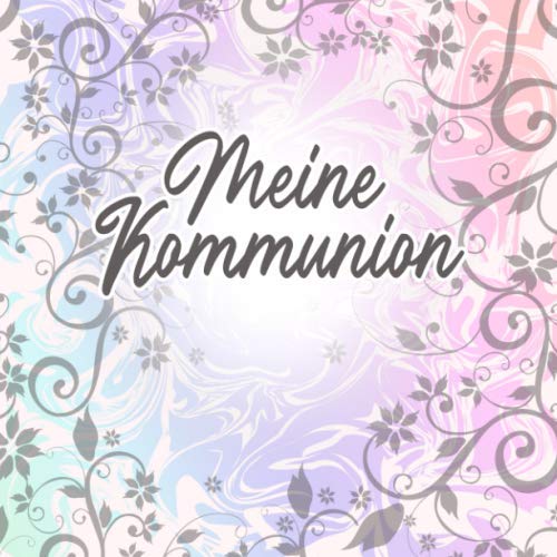 Meine Kommunion: Geschenk zur Erstkommunion | Zum Verewigen von kreativen Glückwünschen und Sprüchen von Independently published